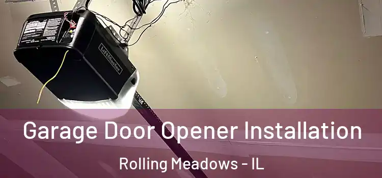  Garage Door Opener Installation Rolling Meadows - IL