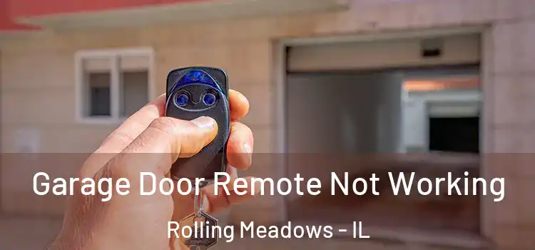 Garage Door Remote Not Working Rolling Meadows - IL