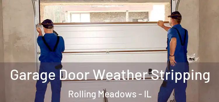  Garage Door Weather Stripping Rolling Meadows - IL