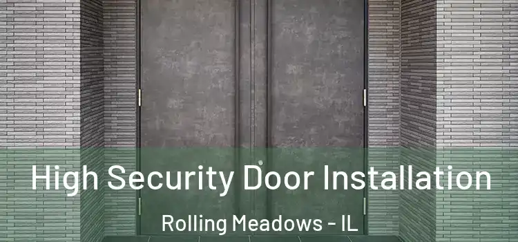 High Security Door Installation Rolling Meadows - IL