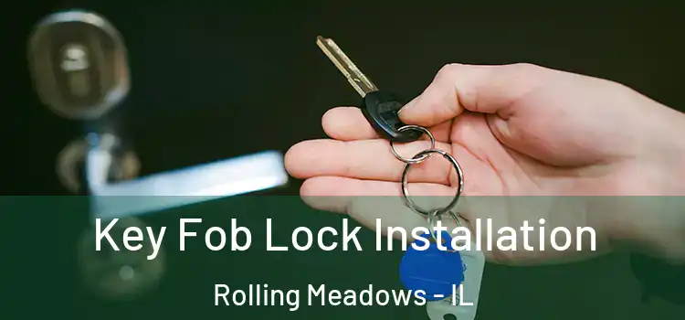  Key Fob Lock Installation Rolling Meadows - IL
